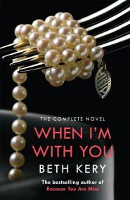 When I’m With You Complete Novel (Because You Are Mine Series #2)