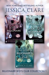 Billionaire Boys Club Collection 1: Stranded With A Billionaire, Beauty And The Billionaire, The Wrong Billionaire’s Bed